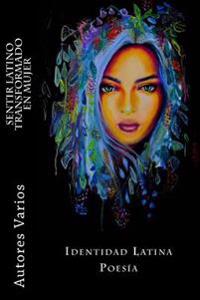 Sentir latino transformado en mujer: Poemas con Identidad Latina