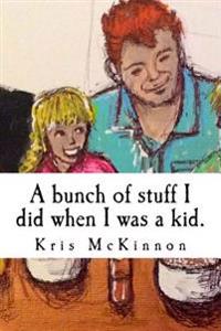 A bunch of stuff I did when I was a kid
