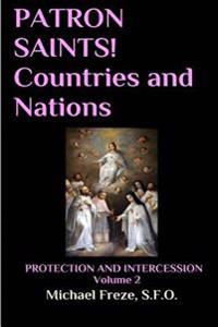 PATRON SAINTS! Countries and Nations: PROTECTION AND INTERCESSION Volume 2