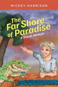 The Far Shore of Paradise: A Travel Memoir