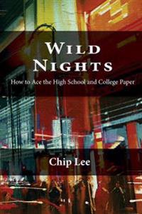 Wild Nights: How to Ace the High School and College Essay
