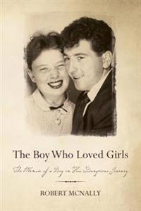 The Boy Who Loved Girls: The Memoir of a Boy on His Dangerous Journey