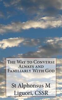 The Way to Converse Always and Familiarly With God