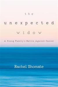 The Unexpected Widow: A Young Family's Battle Against Cancer