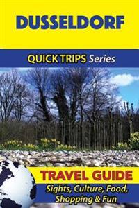 Dusseldorf Travel Guide (Quick Trips Series): Sights, Culture, Food, Shopping & Fun