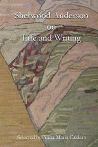 Sherwood Anderson on Life and Writing