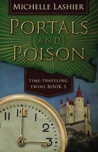 Portals and Poison: Time-Traveling Twins Book 3
