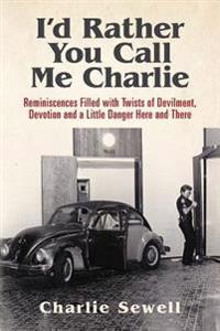 I'd rather you call me Charlie: Reminiscences filled with twists of devilment, devotion and a little danger here and there