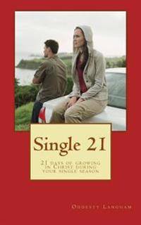 Single 21: 21 Days Of Growing In Christ During Your Single Season