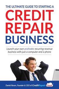 The Ultimate Guide to Starting a Credit Repair Business