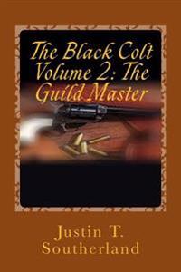 The Black Colt Volume 2: The Guild Master: The Guild Master