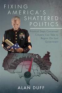 Fixing America's Shattered Politics