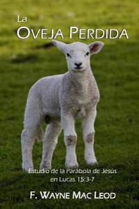 La Ovaja Perdida: Estudio de la parábola de Jesús en Lucas 15:3-7