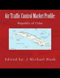 Air Traffic Control Market Profile: Republic of Cuba