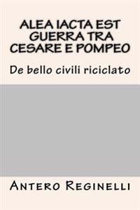 ALEA IACTA EST. Guerra tra Cesare e Pompeo: De bello civili riciclato