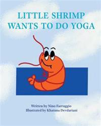 Little Shrimp Wants To Do Yoga: Yoga Is For Everyone