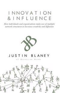Innovation and Influence: How individuals and organizations make use of multiple network structures to increase creativity and diffusion.