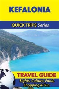 Kefalonia Travel Guide (Quick Trips Series): Sights, Culture, Food, Shopping & Fun