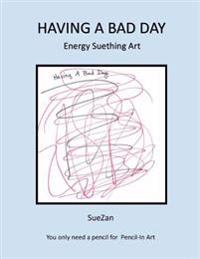 Having A Bad Day: Energy Suething Art