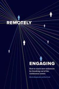 Remotely Engaging: How to reach new audiences by breaking out of the conference centre