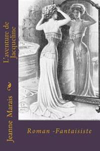 L'aventure de Jacqueline: Roman -Fantaisiste