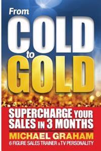 From Cold to Gold: How to supercharge your sales in 3 months