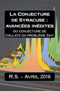 La Conjecture de Syracuse: avancées inédites: ou conjecture de Collatz ou problème 3x+1