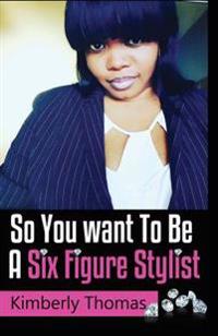 So You Want to Be a Six Figure Stylist