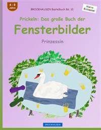 BROCKHAUSEN Bastelbuch Bd. 10 - Prickeln: Das große Buch der Fensterbilder: Prinzessin