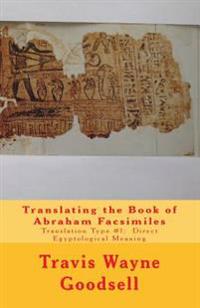 Translating the Book of Abraham Facsimiles: Translation Type #1: Direct Egyptological Meaning