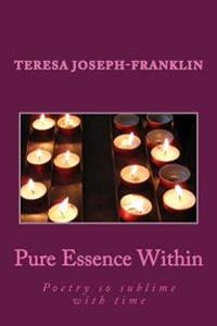 Pure Essence Within: Poetry so sublime with time