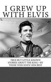 I Grew Up With Elvis