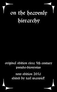 On the Heavenly Hierarchy: Of Dionysius the Aeropagite