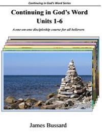 Continuing in God's Word: Units 1-6: A one-on-one discipleship course for all believers