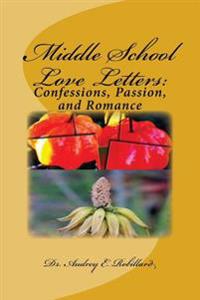 Middle School Love Letters: Confessions, Passion, and Romance