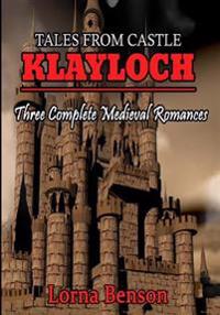 Tales From Castle Klayloch: Three Complete Medieval Romances