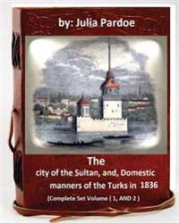 The City of the Sultan / Domestic Manners of the Turks in 1836