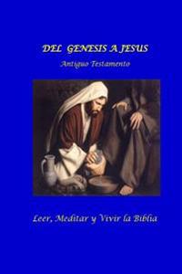 Del Genesis a Jesus. Antiguo Testamento: Leer, Meditar y Vivir la Biblia.