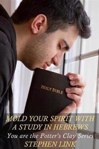Mold Your Spirit With a Study in Hebrews
