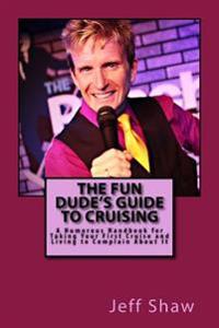 The Fun Dude's Guide to Cruising