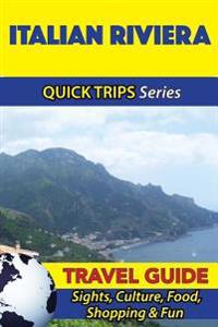 Italian Riviera Travel Guide (Quick Trips Series): Sights, Culture, Food, Shopping & Fun