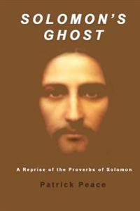 Solomon's Ghost: A Reprise of the Proverbs of Solomon