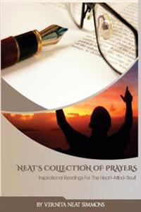 Neat's Collection Of Prayers: Inspirational Readings For The Heart Mind Soul!