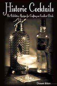 Historic Cocktails: Pre-Prohibition Recipes for Crafting an Excellent Drink