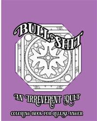 BullShit: An Irreverent Adult Coloring Book For Release Anger