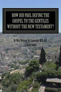 How Did Paul Define the Gospel to the Gentiles With-out the New Testament?