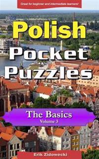 Polish Pocket Puzzles - The Basics - Volume 3: A Collection of Puzzles and Quizzes to Aid Your Language Learning