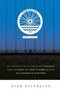 Ride4water The Book: This is the story of the time I rode my bicycle 10,000 miles through 10 countries from Canada to Colombia and helped b
