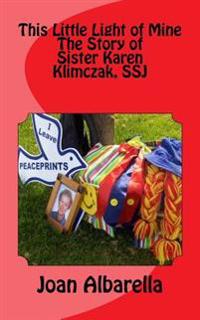 This Little Light of Mine: The Story of Sister Karen Klimczak, SSJ
