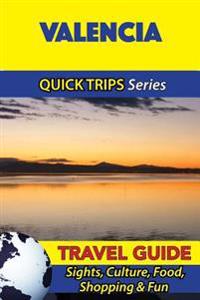 Valencia Travel Guide (Quick Trips Series): Sights, Culture, Food, Shopping & Fun